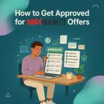 How to Get Approved for MaxBounty Offers: My Application Process and Real Results